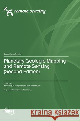 Planetary Geologic Mapping and Remote Sensing (Second Edition) Kaichang Di Long Xiao Jan-Peter Muller 9783725878536