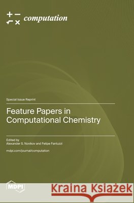 Feature Papers in Computational Chemistry Alexander S. Novikov Felipe Fantuzzi 9783725879052