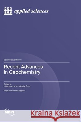 Recent Advances in Geochemistry Ningqiang Liu Qingjie Gong 9783725883134