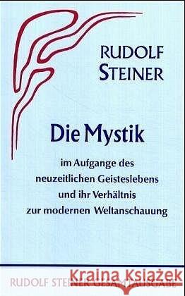 Die Mystik im Aufgange des neuzeitlichen Geisteslebens und ihr Verhältnis zur modernen Weltanschauung Steiner, Rudolf 9783727400704