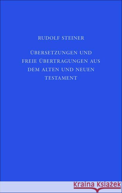 Übersetzungen und freie Übertragungen aus dem Alten und Neuen Testament : Aufzeichnungen aus Notizbüchern, auf Notizzetteln, in Büchern und Briefen, Passagen aus Vortragsmitschriften, ca. 1903 -1923 Steiner, Rudolf 9783727404115