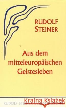 Aus dem mitteleuropäischen Geistesleben : 15 Vorträge, Berlin 1915/1916 Steiner, Rudolf   9783727406508 Rudolf Steiner Verlag