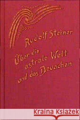 Über die astrale Welt und das Devachan : Aufzeichn. v. 19 Vorträgen u. 4 privaten Lehrstunden in Berlin 1903-1904 Steiner, Rudolf   9783727408809 Rudolf Steiner Verlag
