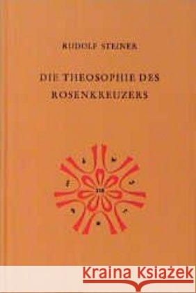 Die Theosophie des Rosenkreuzers : 14 Vorträge, gehalten in München v. 22.5. bis 6.6.1907 Steiner, Rudolf   9783727409905 Rudolf Steiner Verlag