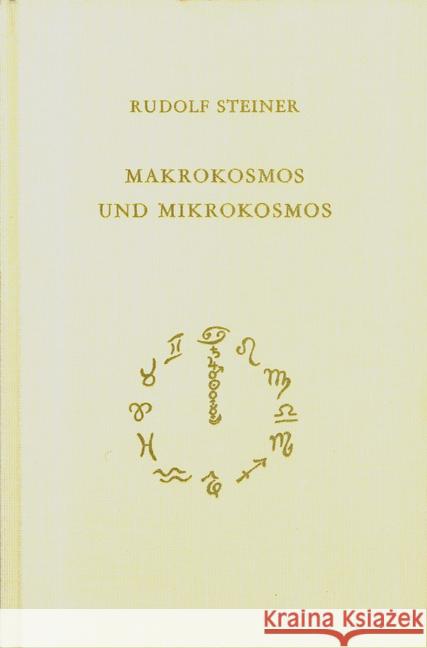 Makrokosmos und Mikrokosmos : Die große und die kleine Welt. Seelenfragen, Lebensfragen, Geistesfragen. 11 Vorträge, Wien 1910. Mit e. vorangehenden öffentl. Vortrag, Wien 1910 Steiner, Rudolf 9783727411922 Rudolf Steiner Verlag