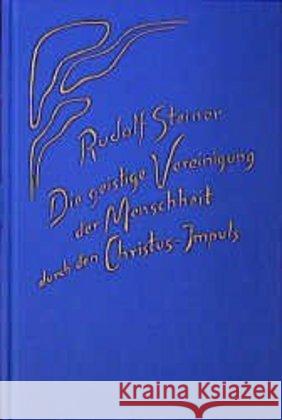 Die geistige Vereinigung der Menschheit durch den Christus-Impuls : 13 Vorträge, 1915/16 (Gesamtausg., Vorträge) Steiner, Rudolf 9783727416507