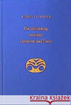 Die Verbindung zwischen Lebenden und Toten : 8 Vorträge, gehalten in verschiedenen Städten zwischen dem 16.2. und 3.12.1916 Steiner, Rudolf   9783727416804 Rudolf Steiner Verlag
