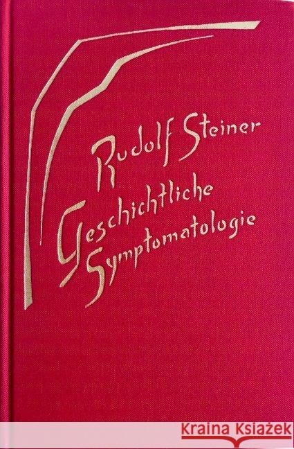 Geschichtliche Symptomatologie : 9 Vorträge, Dornach 1918 Steiner, Rudolf 9783727418501 Rudolf Steiner Verlag