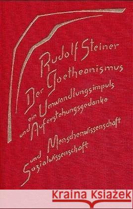 Der Goetheanismus, ein Umwandlungsimpuls und Auferstehungsgedanke : Menschenwissenschaft u. Sozialwissenschaft. Zwölf Vorträge 1919 (Gesamtausg., Vorträge) Steiner, Rudolf 9783727418808