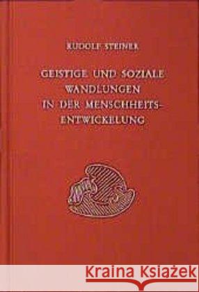 Geistige und soziale Wandlungen in der Menschheitsentwickelung : 18 Vorträge, Dornach 1920 Steiner, Rudolf 9783727419607