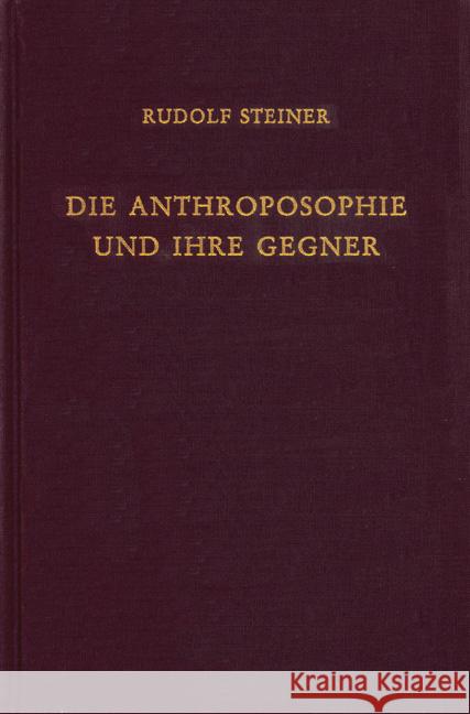 Die Anthroposophie und ihre Gegner : Vorträge, Schlußworte, Mitteilungen, Richtigstellungen November 1919 bis September 1922. Dokumentarischer Anhang Steiner, Rudolf 9783727425554