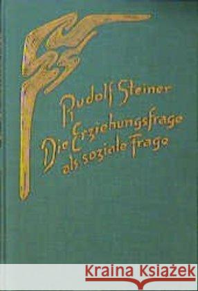 Die Erziehungsfrage als soziale Frage : Die spirituellen, kulturgeschichtlichen und sozialen Hintergründe der Waldorf-Pädagogik. 6 Vorträge, gehalten in Dornach Aug. 1919 Steiner, Rudolf 9783727429606