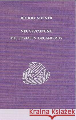 Neugestaltung des sozialen Organismus : 14 Vorträge, Stuttgart 1919 (Gesamtausg., Vorträge) Steiner, Rudolf 9783727433009 Rudolf Steiner Verlag