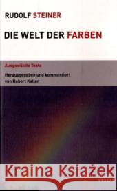 Die Welt der Farben : Ausgewählte Texte Steiner, Rudolf Kaller, Robert  9783727453816 Rudolf Steiner Verlag