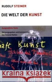 Die Welt der Kunst : Ausgewählte Texte Steiner, Rudolf Halfen, Roland  9783727453823