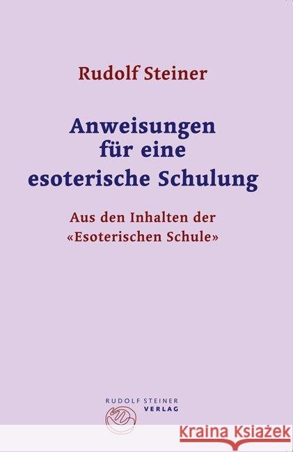 Anweisungen für eine esoterische Schulung : Aus den Inhalten der 'Esoterischen Schule' Steiner, Rudolf   9783727455155 Rudolf Steiner Verlag