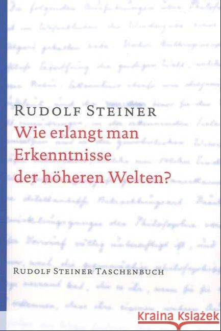 Wie erlangt man Erkenntnisse der höheren Welten? Steiner, Rudolf   9783727460012 Rudolf Steiner Verlag
