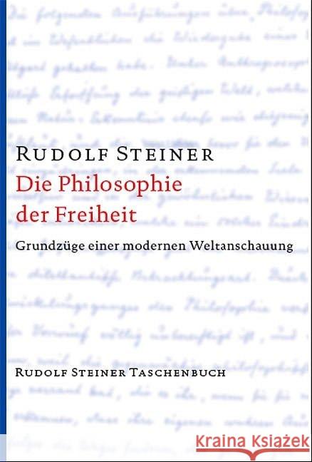 Die Philosophie der Freiheit : Grundzüge einer modernen Weltanschauung. Seelische Beobachtungsresultate nach naturwissenschaftlicher Methode Steiner, Rudolf   9783727462719 Rudolf Steiner Verlag