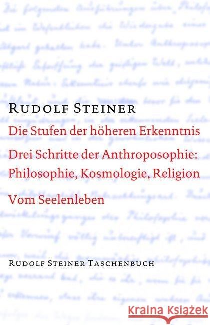 Die Stufen der höheren Erkenntnis. Drei Schritte der Anthroposophie: Vom Seelenleben Steiner, Rudolf   9783727464102 Rudolf Steiner Verlag