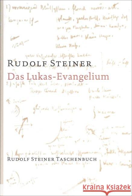 Das Lukas-Evangelium : Ein Zyklus von zehn Vorträgen, gehalten in Basel vom 15. bis 26. September 1909 Steiner, Rudolf   9783727465505 Rudolf Steiner Verlag