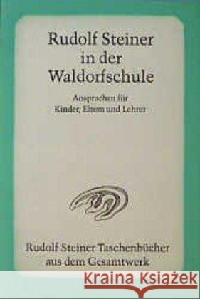 Rudolf Steiner in der Waldorfschule : Vorträge u. Ansprachen, Waldorfschule Stuttgart 1919-24 Steiner, Rudolf 9783727467103