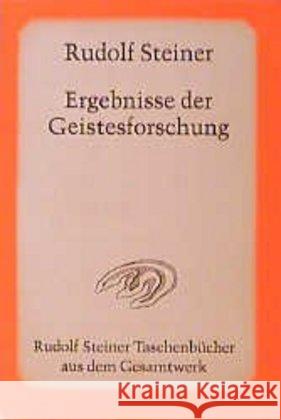 Ergebnisse der Geistesforschung : 14 Vorträge, Berlin 1912/13 Steiner, Rudolf 9783727469107