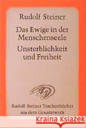 Das Ewige in der Menschenseele. Unsterblichkeit und Freiheit : 10 Vorträge, Berlin 1918 Steiner, Rudolf   9783727469602 Rudolf Steiner Verlag