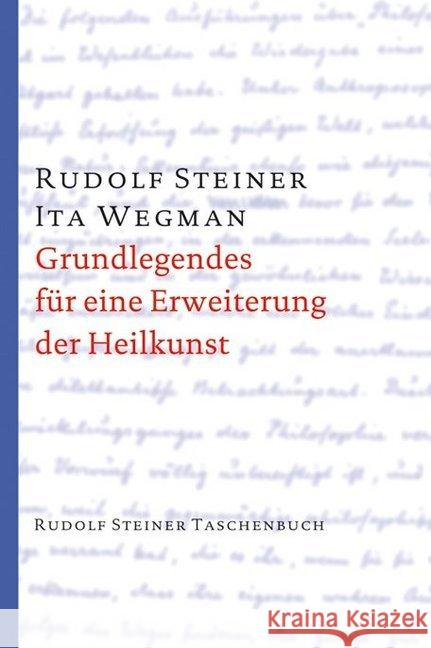 Grundlegendes für eine Erweiterung der Heilkunst nach geisteswissenschaftlichen Erkenntnissen Steiner, Rudolf; Wegman, Ita 9783727470110