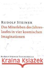 Das Miterleben des Jahreslaufes in vier kosmischen Imaginationen : Sechs Vorträge, Dornach 5. bis 13. Oktober und Stuttgart 15. Oktober 1923. Textidentisch mit GA 229 Steiner, Rudolf   9783727476006 Rudolf Steiner Verlag