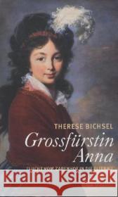 Grossfürstin Anna : Flucht vom Zarenhof in die Elfenau. Roman Bichsel, Therese 9783729608511