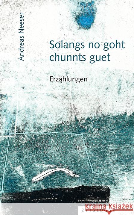 Solangs no goht, chunnts guet Neeser, Andreas 9783729651302 Zytglogge-Verlag