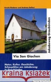 Via Son Giachen - Jakobsweg in Graubünden : Natur, Kultur, Geschichte. Schauplätze am Jakobsweg in Graubünden Riederer, Ursula Bellasi, Andreas  9783729811515 Bücher aus Graubünden