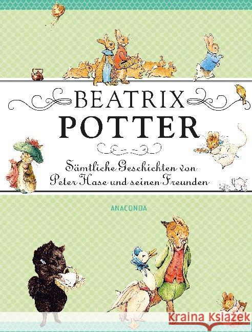 Sämtliche Geschichten von Peter Hase und seinen Freunden Potter, Beatrix 9783730602843