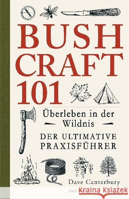 Bushcraft 101 - Überleben in der Wildnis : Der ultimative Survival Praxisführer Canterbury, Dave 9783730604403 Anaconda