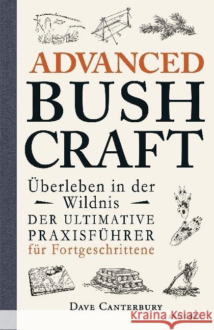 Advanced Bushcraft - Überleben in der Wildnis : Der ultimative Praxisführer für Fortgeschrittene Canterbury, Dave 9783730605042 Anaconda