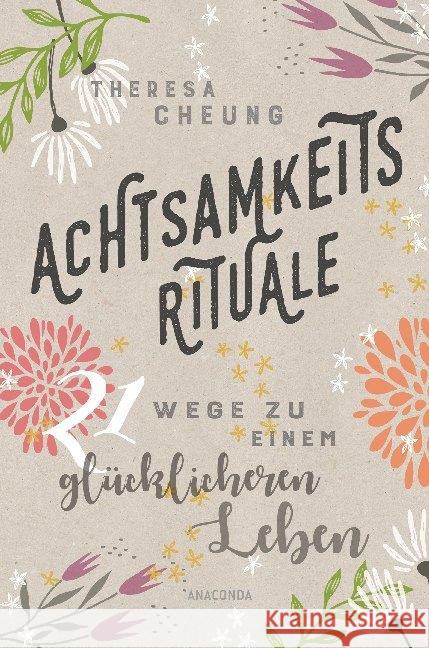 Achtsamkeitsrituale : 21 Wege zu einem glücklicheren Leben Cheung, Theresa 9783730605660