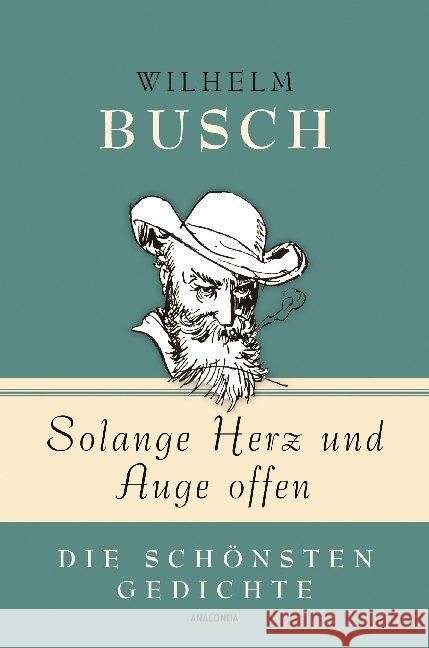 Solange Herz und Auge offen : Die schönsten Gedichte Busch, Wilhelm 9783730605844 Anaconda