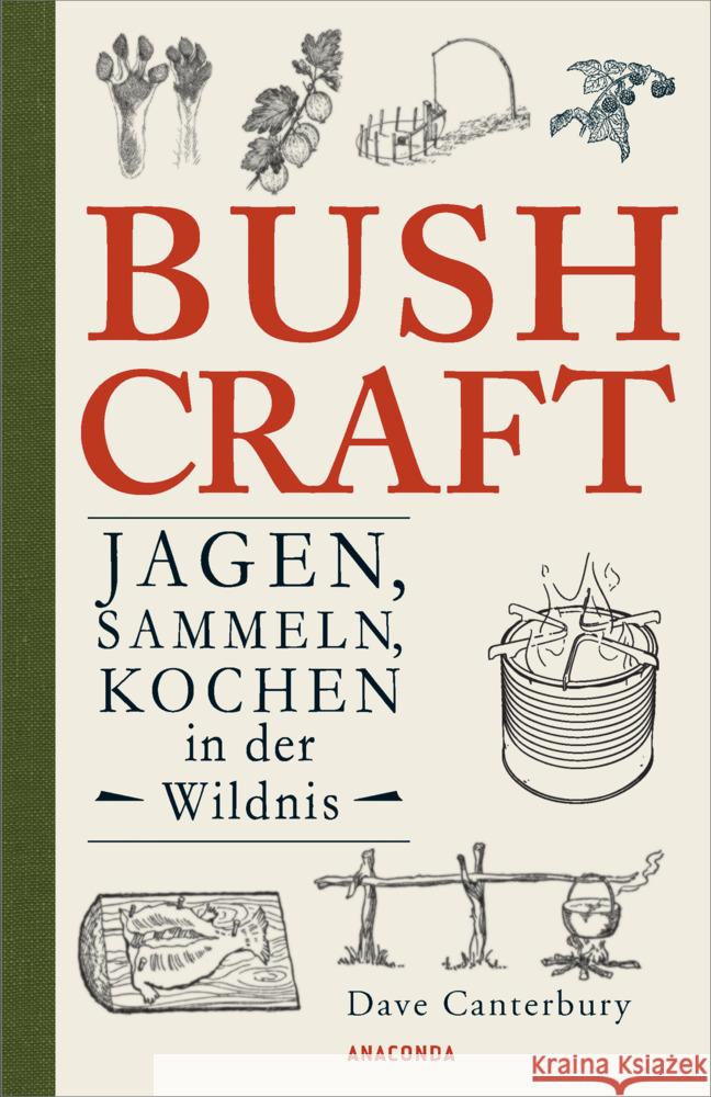 Bushcraft - Jagen, Sammeln, Kochen in der Wildnis Canterbury, Dave 9783730608234 Anaconda