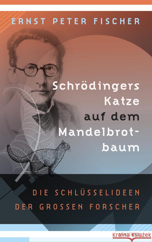 Schrödingers Katze auf dem Mandelbrotbaum. Die Schlüsselideen der großen Forscher Fischer, Ernst Peter 9783730611524