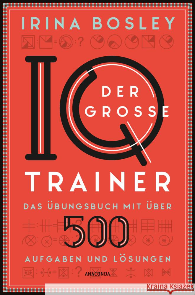 Der große IQ-Trainer. Das Übungsbuch mit über 500 Aufgaben und Lösungen Bosley, Irina 9783730612507