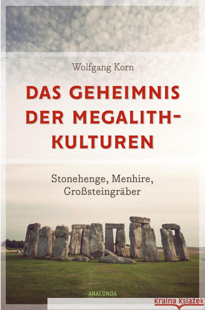 Das Geheimnis der Megalithkulturen. Stonehenge, Menhire, Großsteingräber Korn, Wolfgang 9783730613672 Anaconda