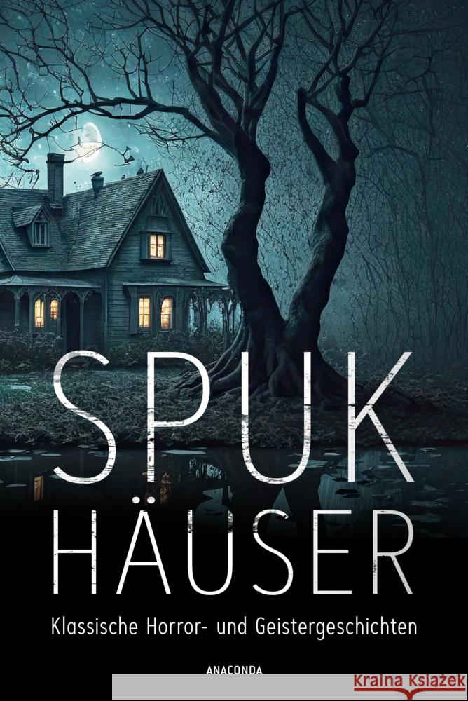 Spukhäuser. Klassische Horror- und Geistergeschichten Blackwood, Algernon, Lovecraft, H. P., Poe, Edgar Allan 9783730615416 Anaconda