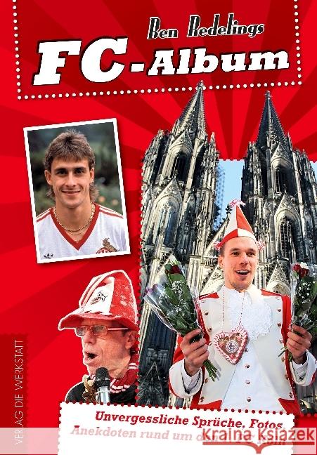 FC-Album : Unvergessliche Sprüche, Fotos, Anekdoten rund um den 1. FC Köln Redelings, Ben 9783730701096 Die Werkstatt