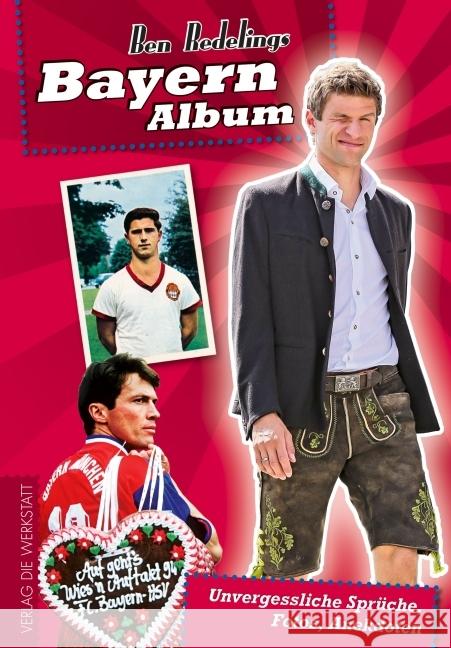 Bayern-Album : Unvergessliche Sprüche, Fotos, Anekdoten Redelings, Ben 9783730701102 Die Werkstatt