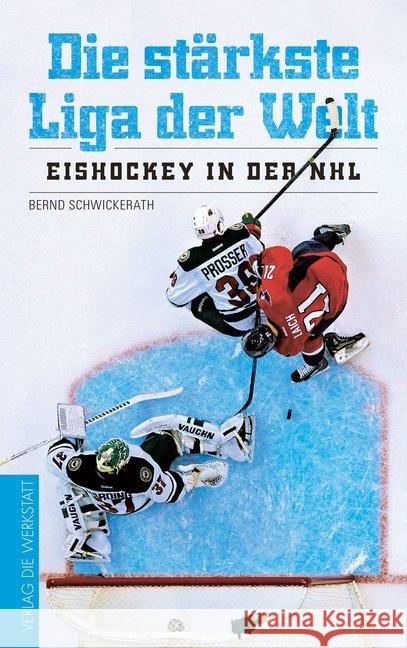 Die stärkste Liga der Welt : Eishockey in der NHL Schwickerath, Bernd 9783730704035