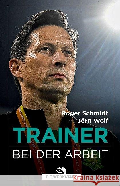 Das Buch eines Trainers : Bei der Arbeit Schmidt, Roger; Wolf, Jörn 9783730704943