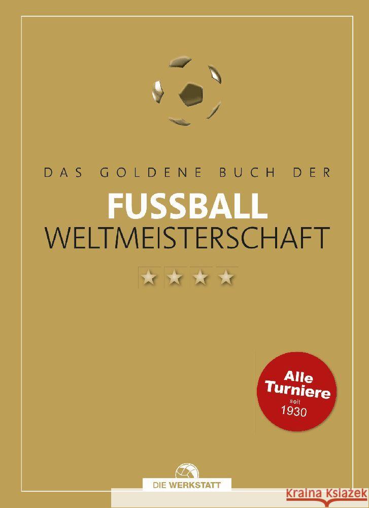 Das goldene Buch der Fußball-Weltmeisterschaft Schulze-Marmeling, Dietrich, Beyer-Schwarzbach, Bernd-M. 9783730706596 Die Werkstatt