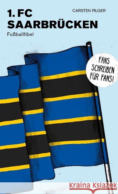 FC Saarbrücken : Fußballfibel Pilger, Carsten 9783730815908 CULTURCON medien