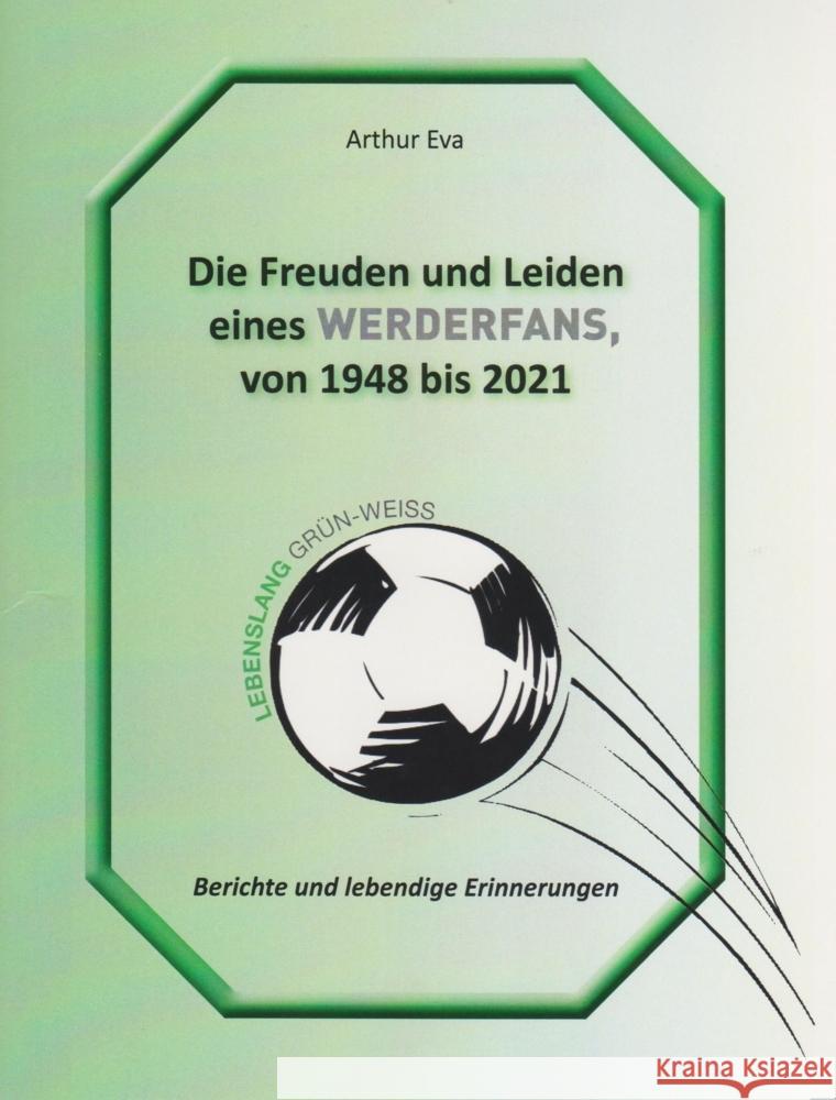 Die Freuden und Leiden eines Werderfans von 1948 bis 2021 Eva, Arthur 9783730818985