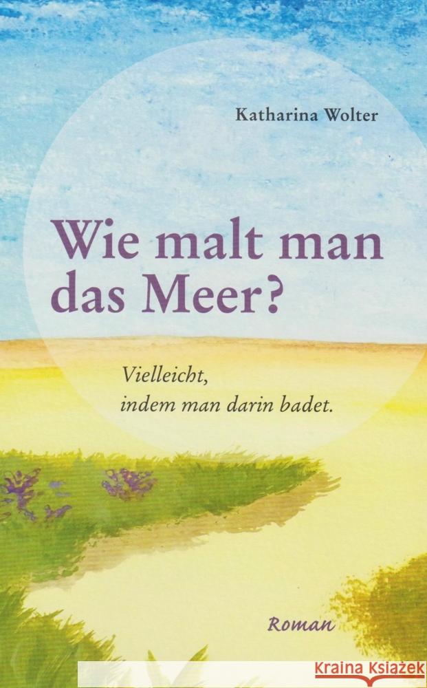 Wie malt man das Meer? Wolter, Katharina 9783730819081